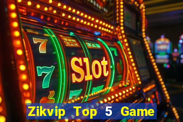 Zikvip Top 5 Game Bài Đổi Thưởng