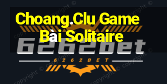 Choang.Clu Game Bài Solitaire