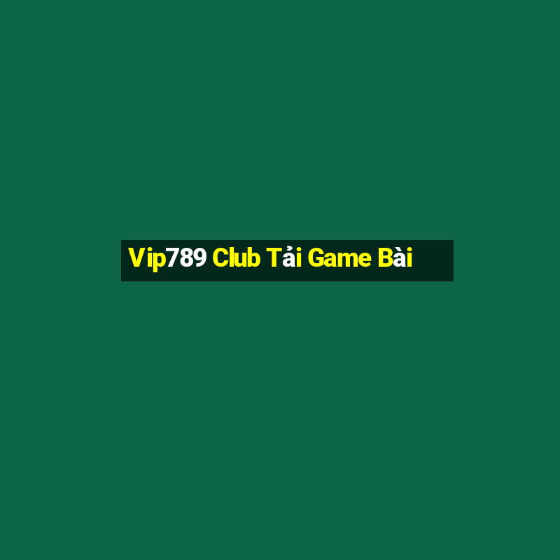 Vip789 Club Tải Game Bài