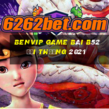 Benvip Game Bài B52 Đổi Thưởng 2021