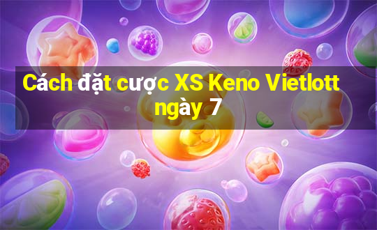 Cách đặt cược XS Keno Vietlott ngày 7