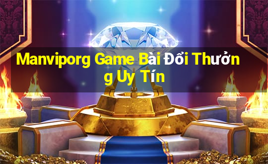 Manviporg Game Bài Đổi Thưởng Uy Tín