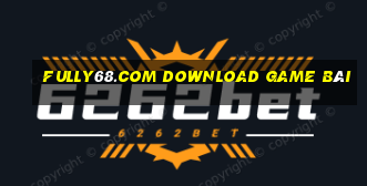 Fully68.Com Download Game Bài