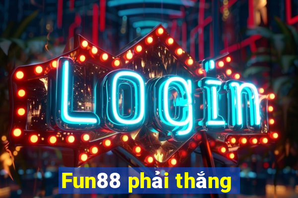 Fun88 phải thắng