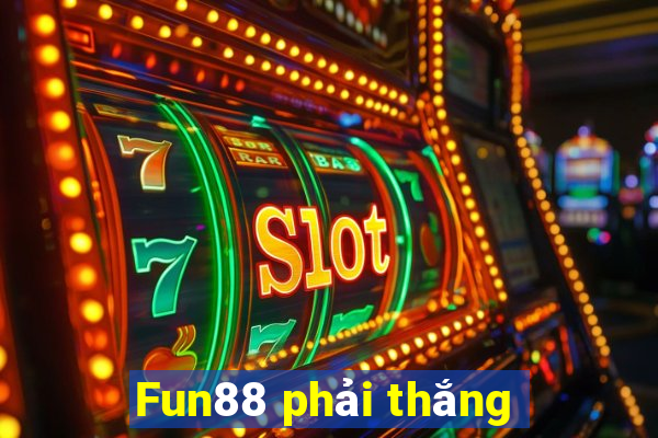 Fun88 phải thắng