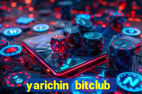 yarichin bitclub club chap