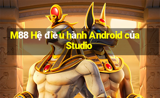 M88 Hệ điều hành Android của Studio