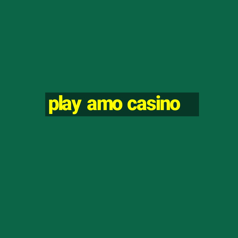 play amo casino