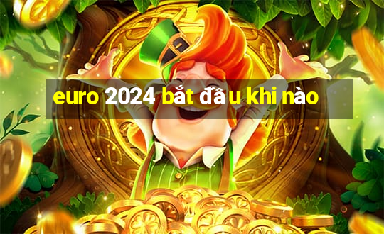 euro 2024 bắt đầu khi nào