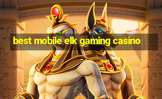 best mobile elk gaming casino