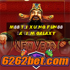 M88 Tải xuống Fun88 đa điểm Galaxy