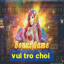 vui tro choi