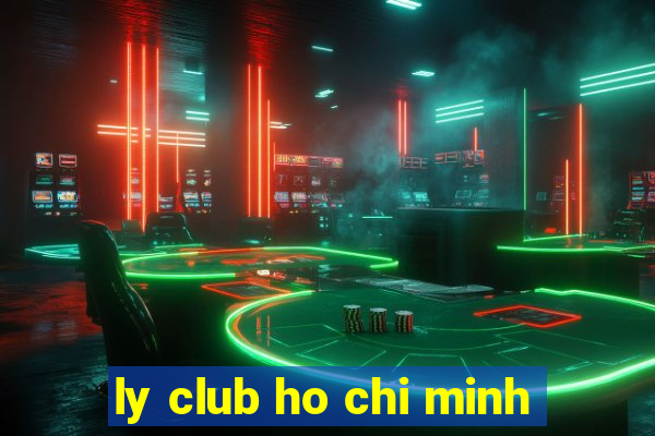 ly club ho chi minh