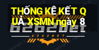 THỐNG KÊ KẾT QUẢ XSMN ngày 8