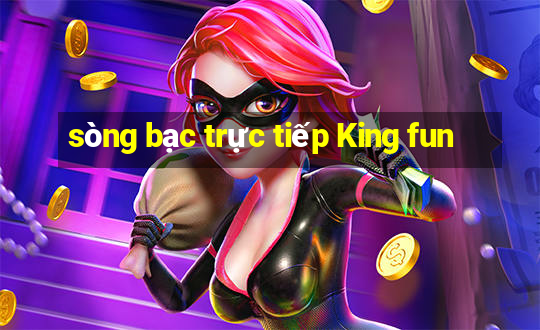 sòng bạc trực tiếp King fun