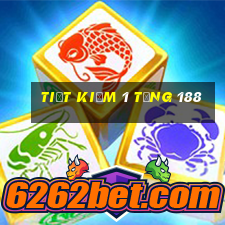 Tiết kiệm 1 tặng 188