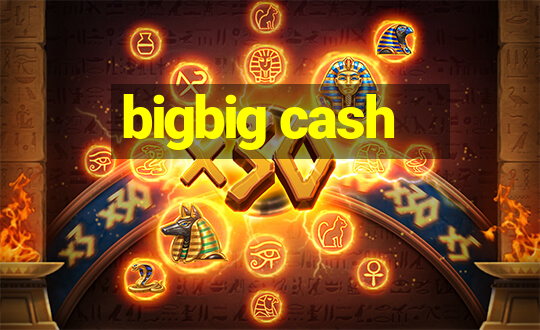 bigbig cash