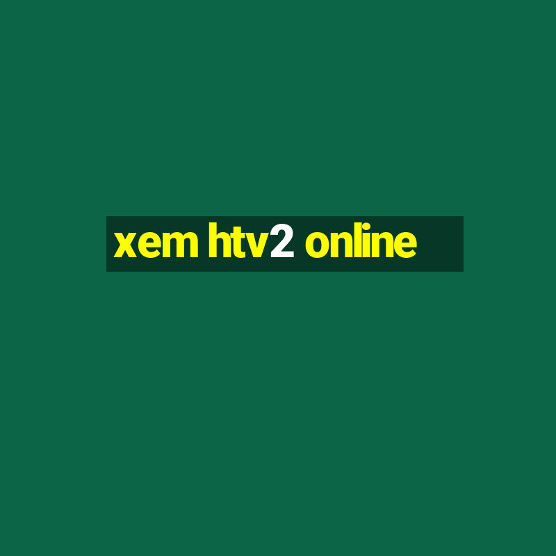 xem htv2 online