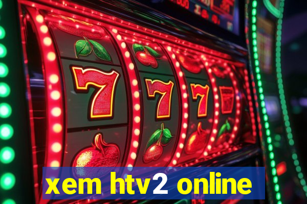 xem htv2 online