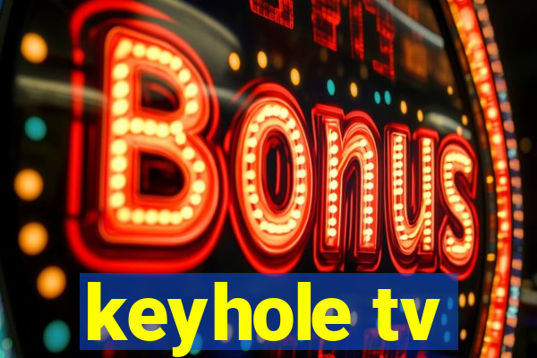 keyhole tv