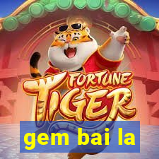 gem bai la