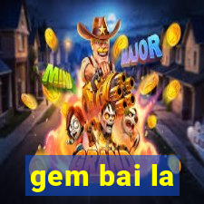 gem bai la