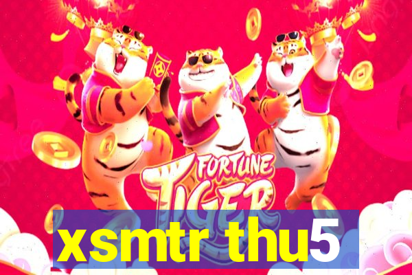 xsmtr thu5