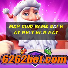 Man Clud Game Bài Hay Nhất Hiện Nay