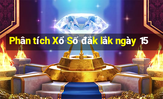 Phân tích Xổ Số đắk lắk ngày 15