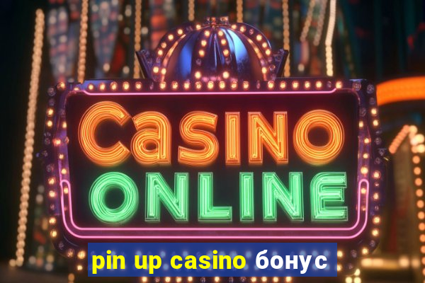 pin up casino бонус