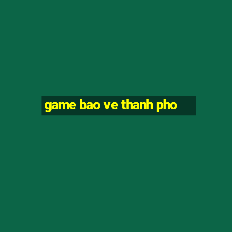 game bao ve thanh pho