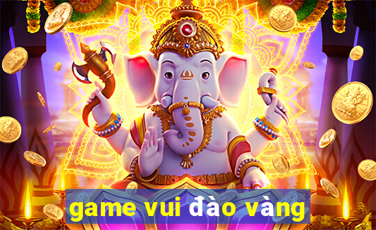 game vui đào vàng