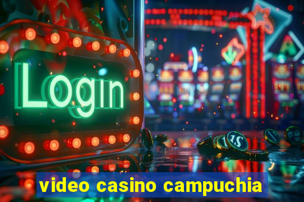 video casino campuchia