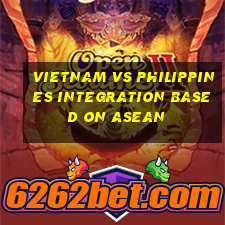 Vietnam vs philippines integration based on asean