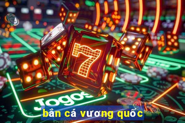 bắn cá vương quốc