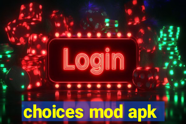 choices mod apk