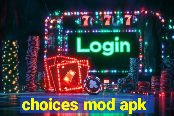 choices mod apk