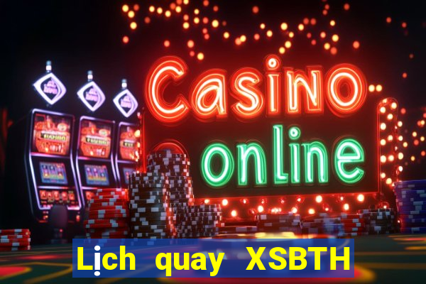 Lịch quay XSBTH ngày 21