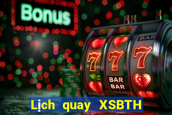 Lịch quay XSBTH ngày 21