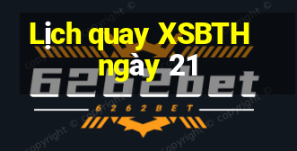 Lịch quay XSBTH ngày 21