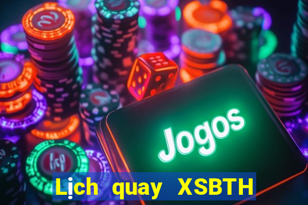 Lịch quay XSBTH ngày 21