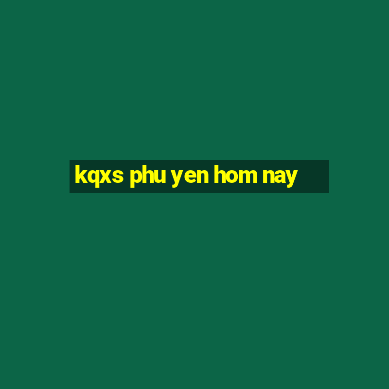 kqxs phu yen hom nay