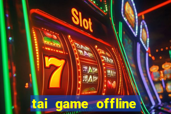 tai game offline cho apk