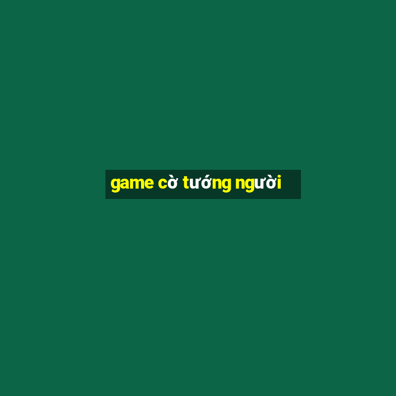 game cờ tướng người