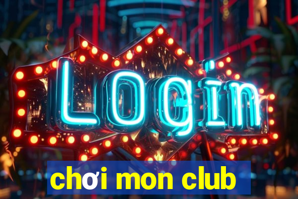 chơi mon club