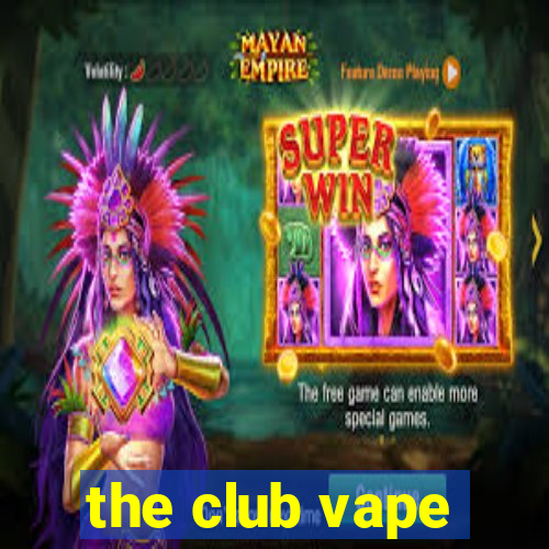 the club vape