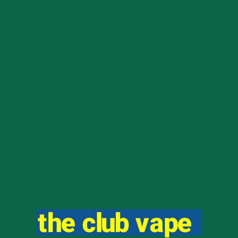 the club vape