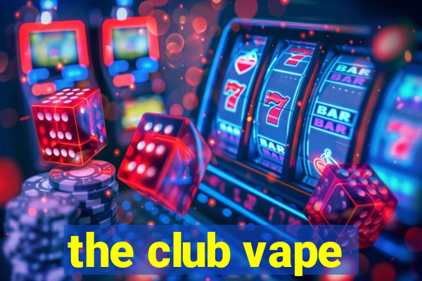 the club vape