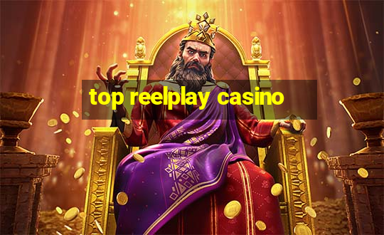 top reelplay casino