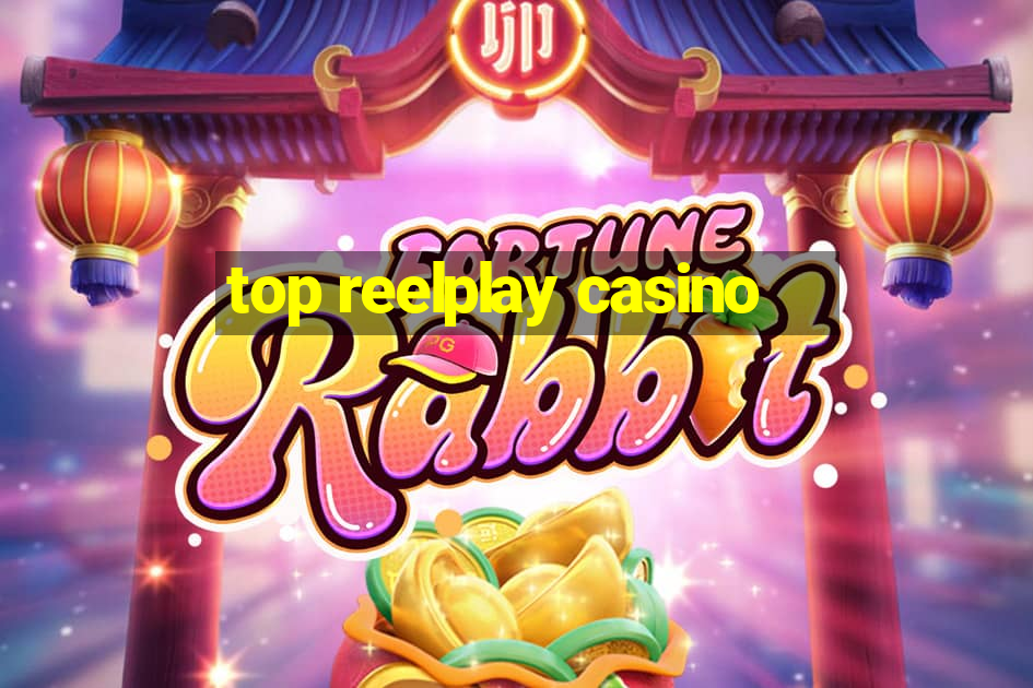 top reelplay casino